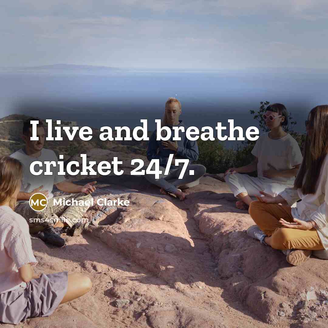 “I live and breathe cricket 24/7.…” quote by Michael Clarke