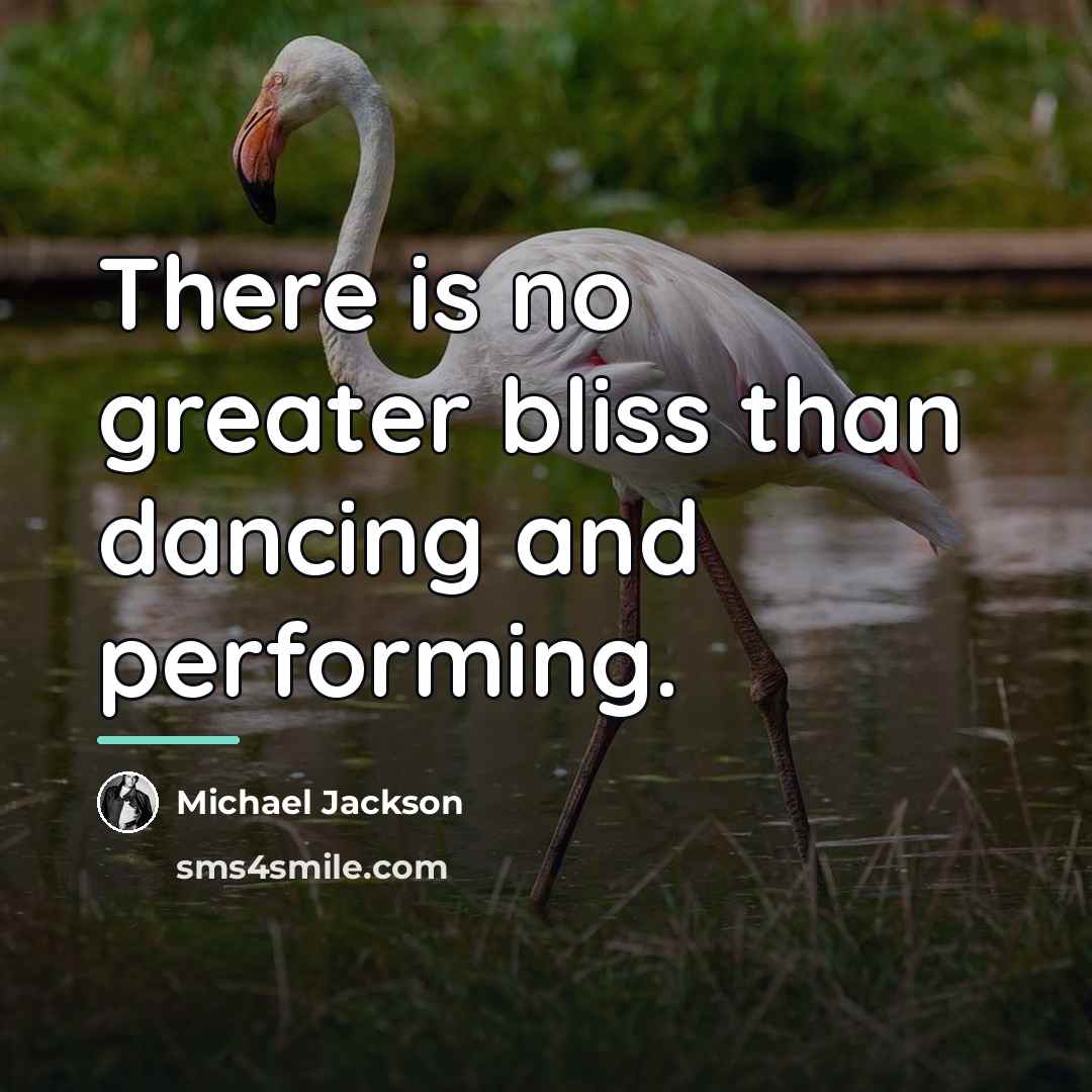 “There is no greater bliss than dancing and performing.…” quote by Michael Jackson