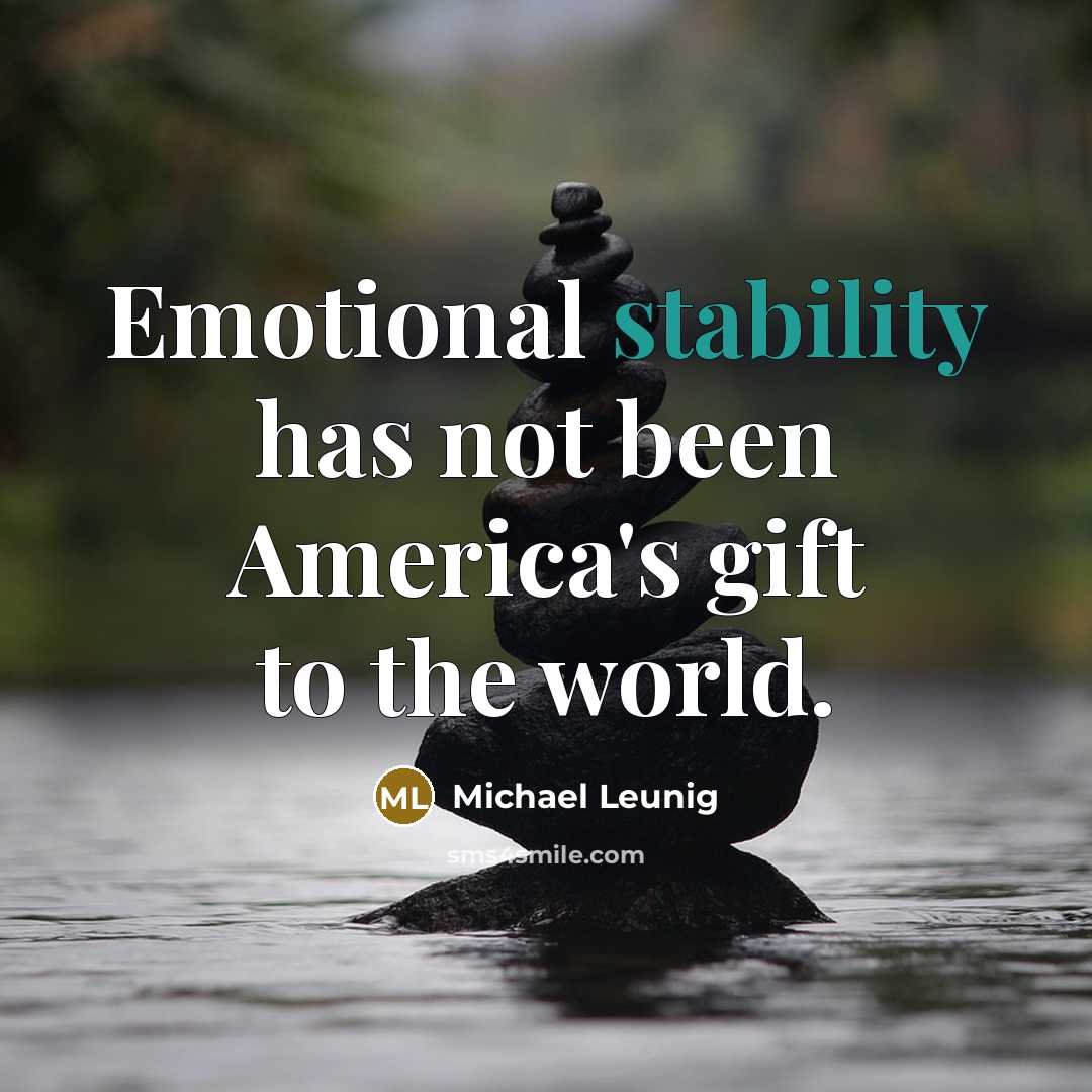 “Emotional stability has not been America's gift to the world.…” quote by Michael Leunig
