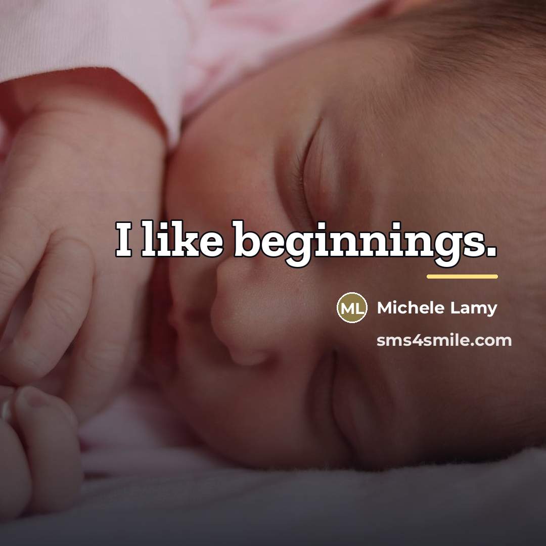 “I like beginnings.…” quote by Michele Lamy
