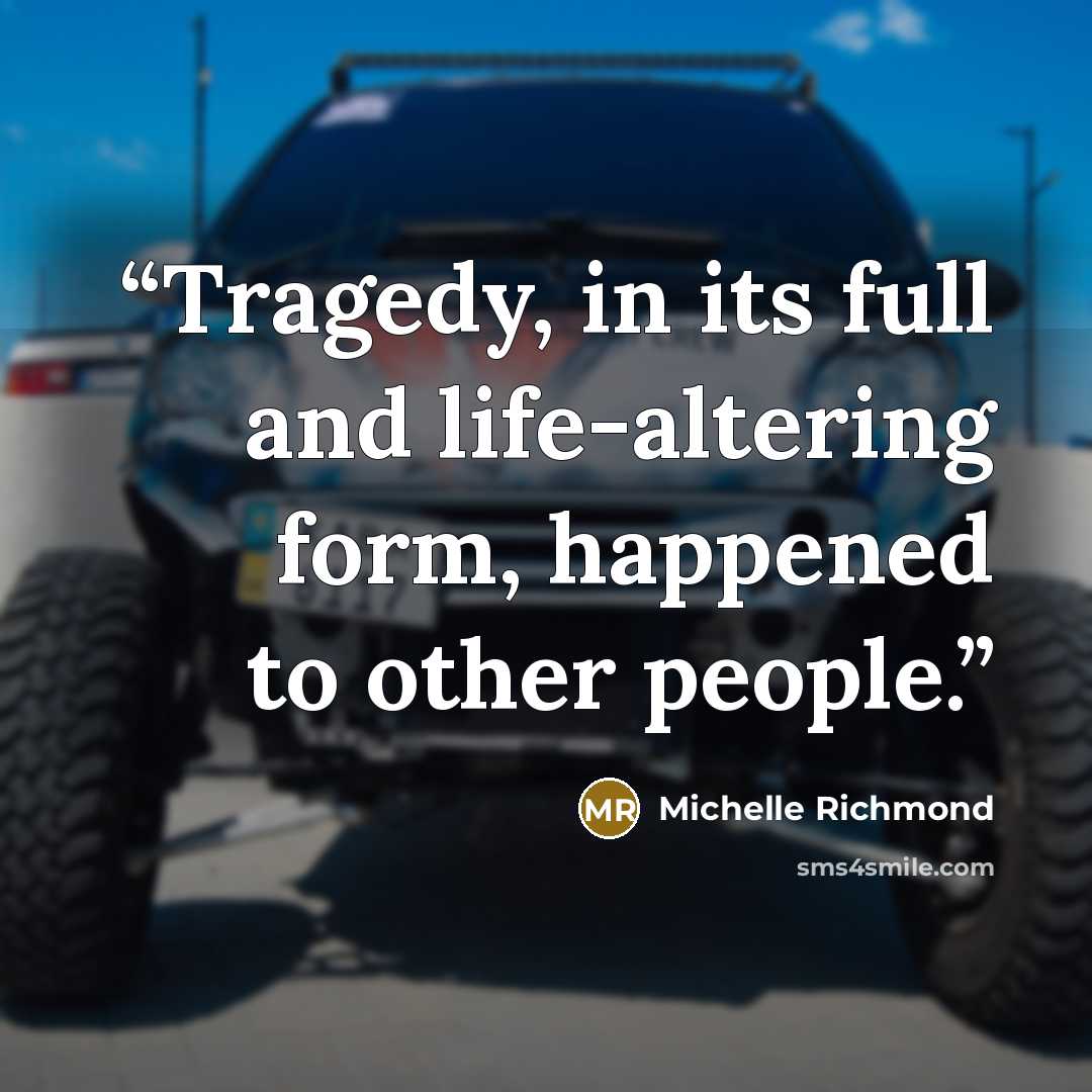 “Tragedy, in its full and life-altering form, happened to other people.” quote by Michelle Richmond