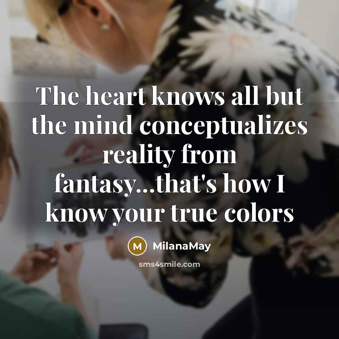 “The heart knows all but the mind conceptualizes reality from…” quote by MilanaMay