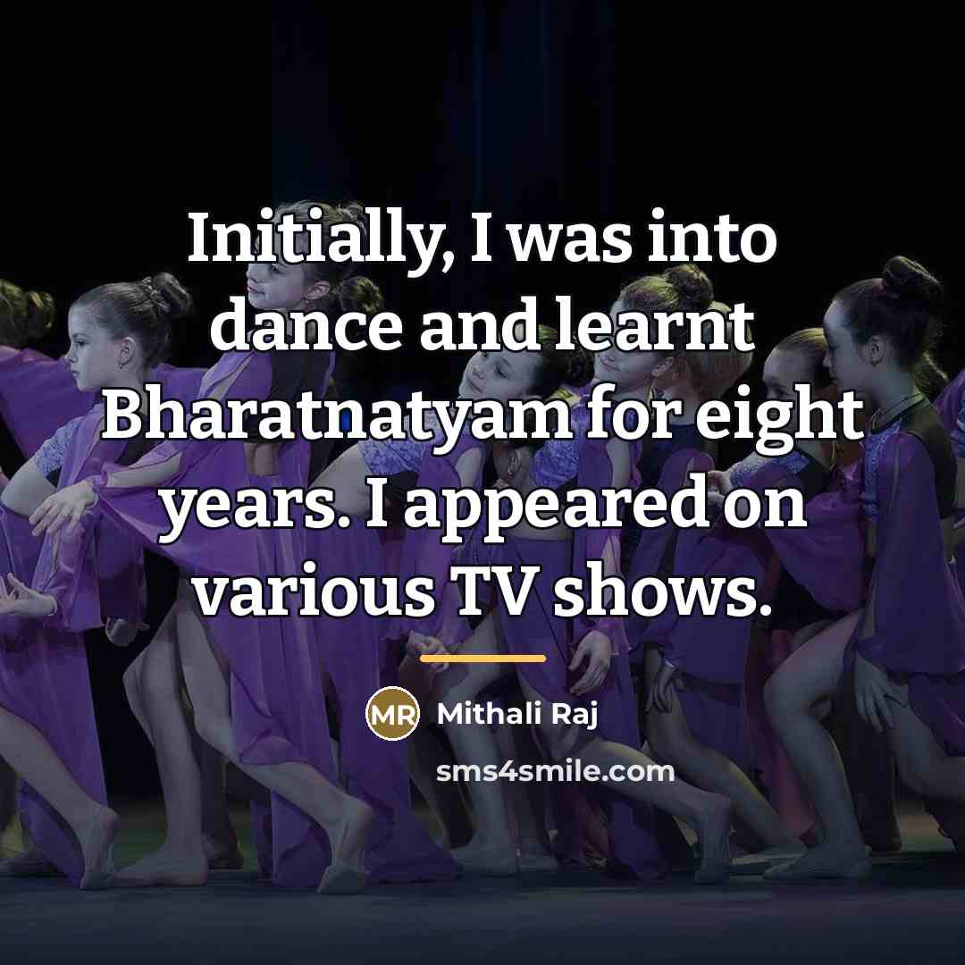 “Initially, I was into dance and learnt Bharatnatyam for eight…” quote by Mithali Raj