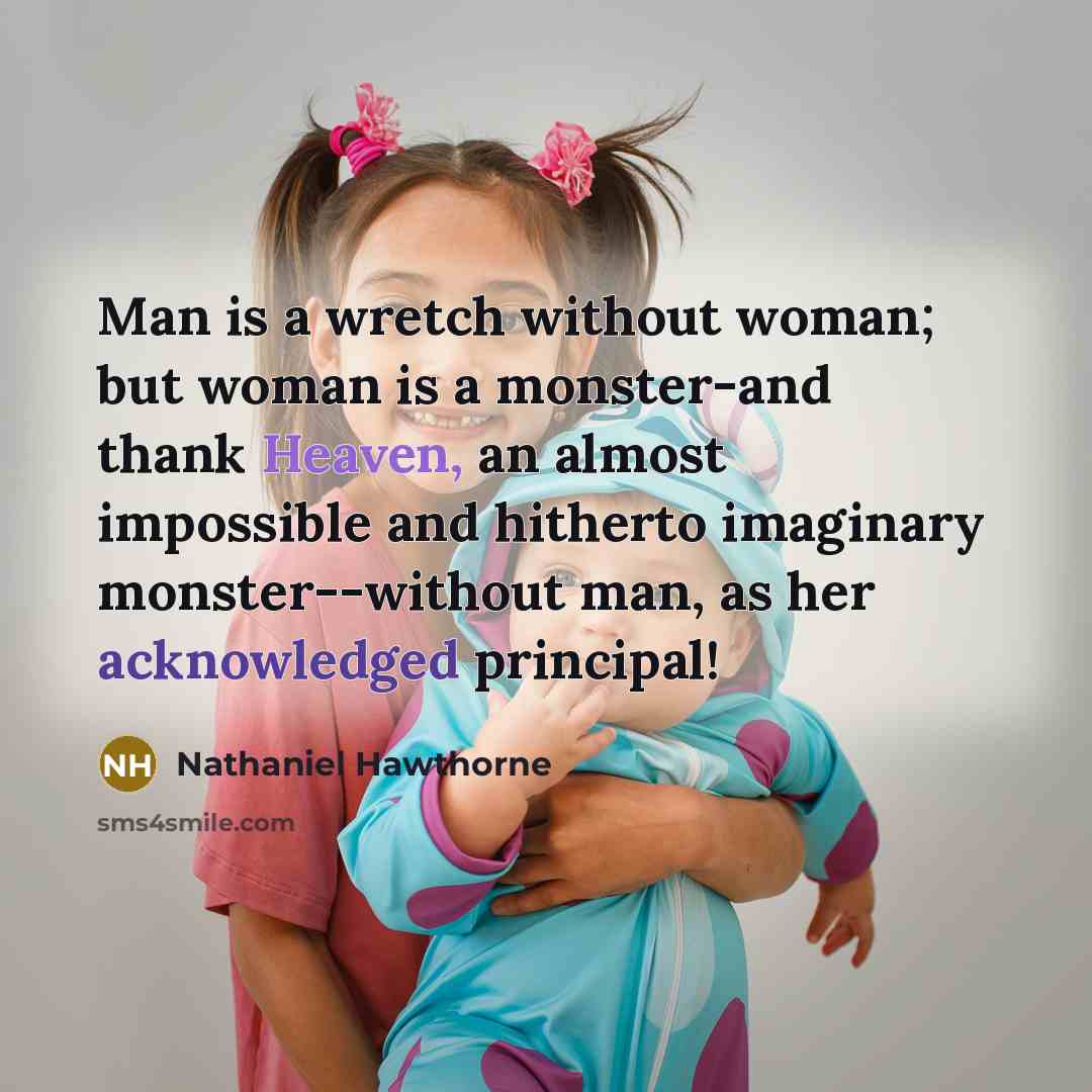 “Man is a wretch without woman; but woman is a…” quote by Nathaniel Hawthorne