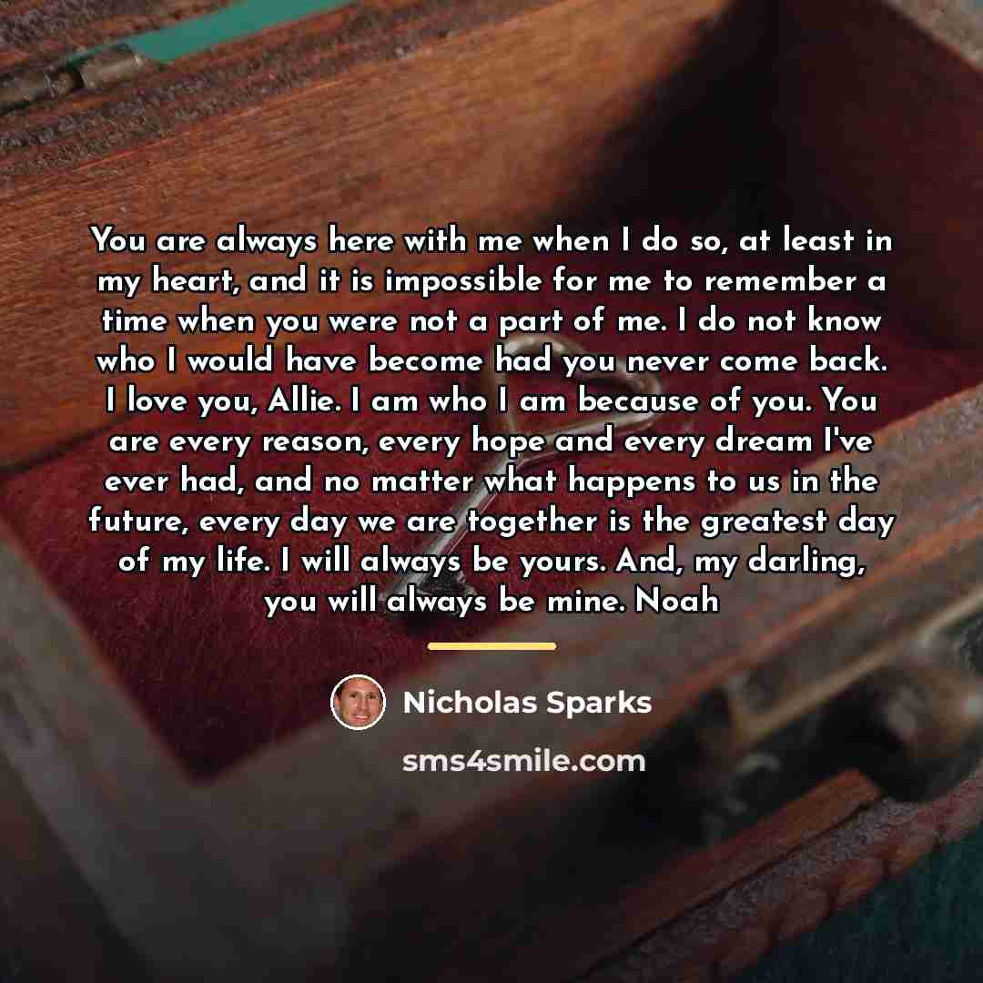 “You are always here with me when I do so,…” quote by Nicholas Sparks