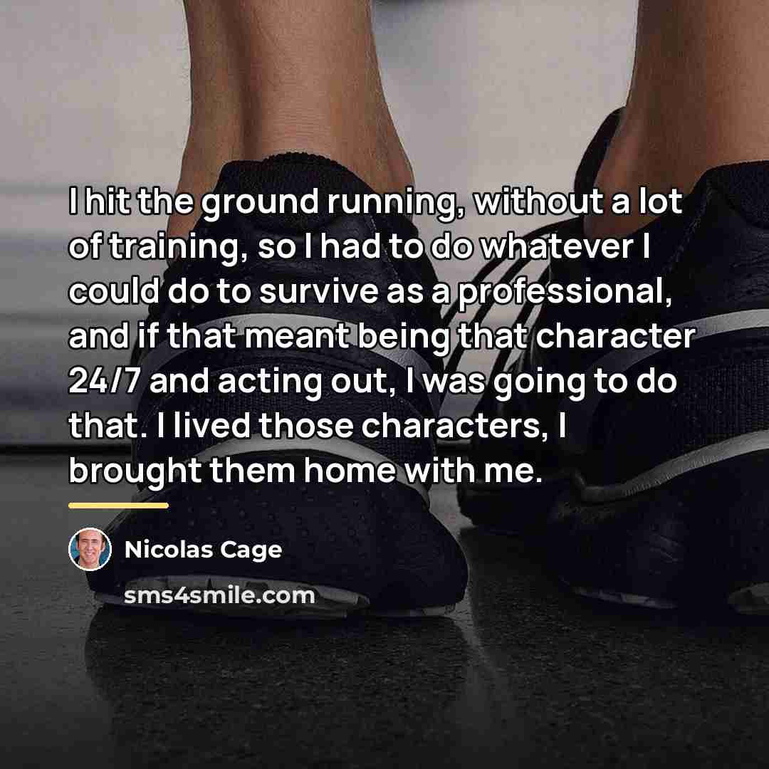 “I hit the ground running, without a lot of training,…” quote by Nicolas Cage