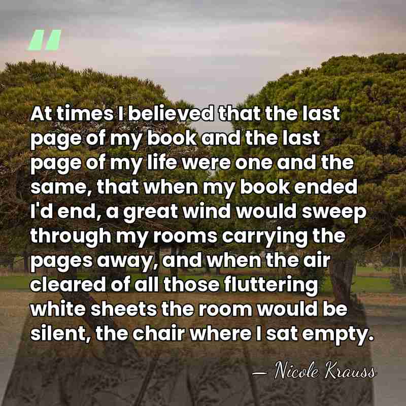 At times I believed that the last page of my book and&hellip; - Nicole Krauss