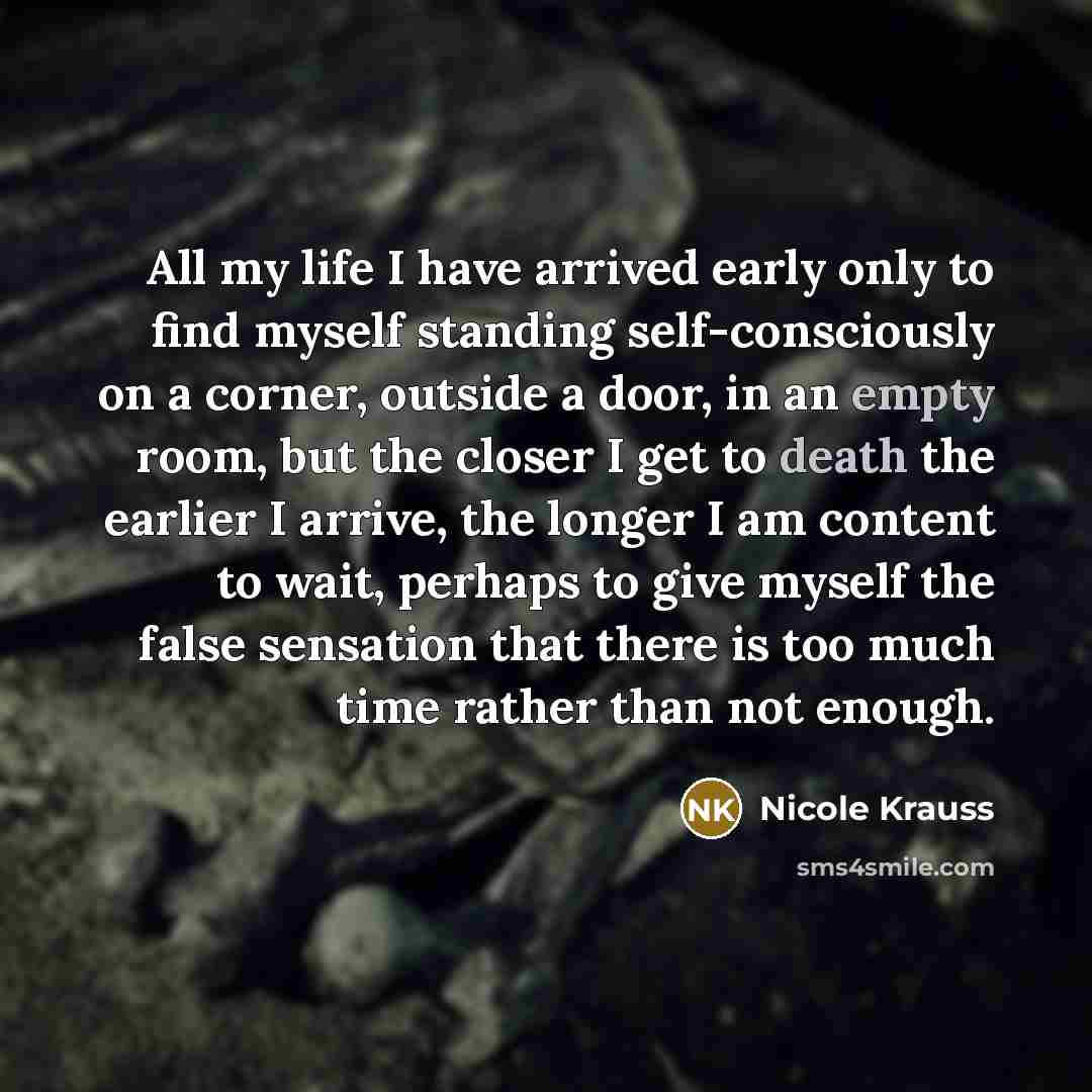“All my life I have arrived early only to find…” quote by Nicole Krauss