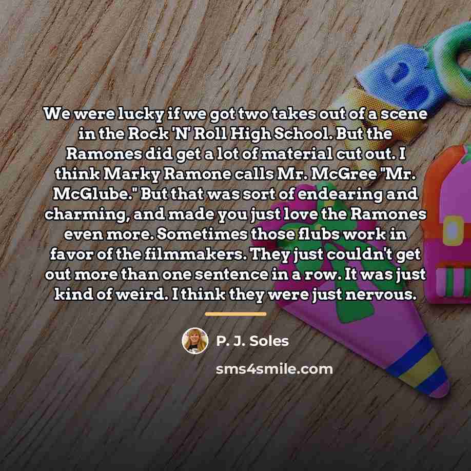 “We were lucky if we got two takes out of…” quote by P. J. Soles