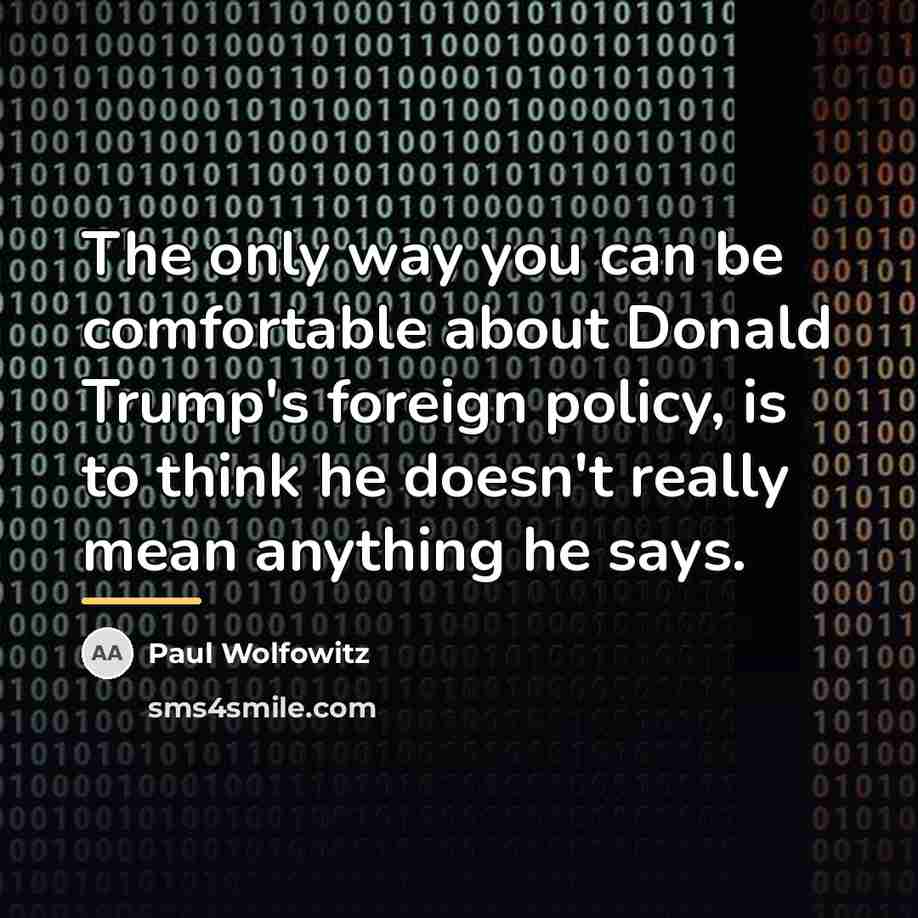 “The only way you can be comfortable about Donald Trump's…” quote by Paul Wolfowitz