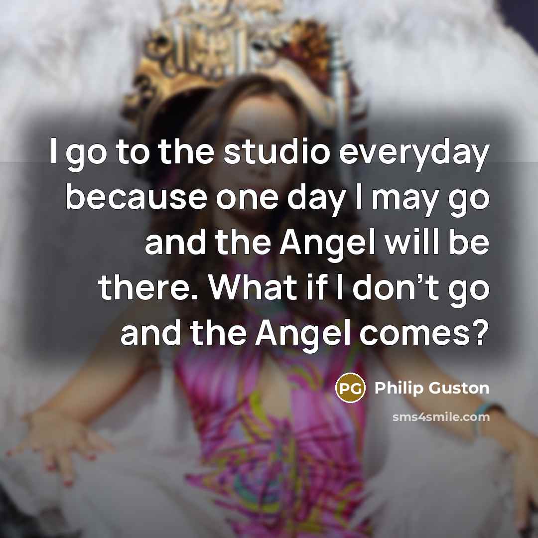 “I go to the studio everyday because one day I…” quote by Philip Guston