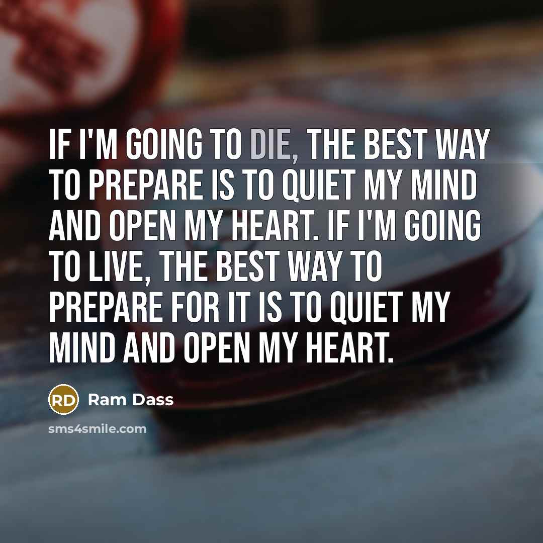 “If I'm going to die, the best way to prepare…” quote by Ram Dass