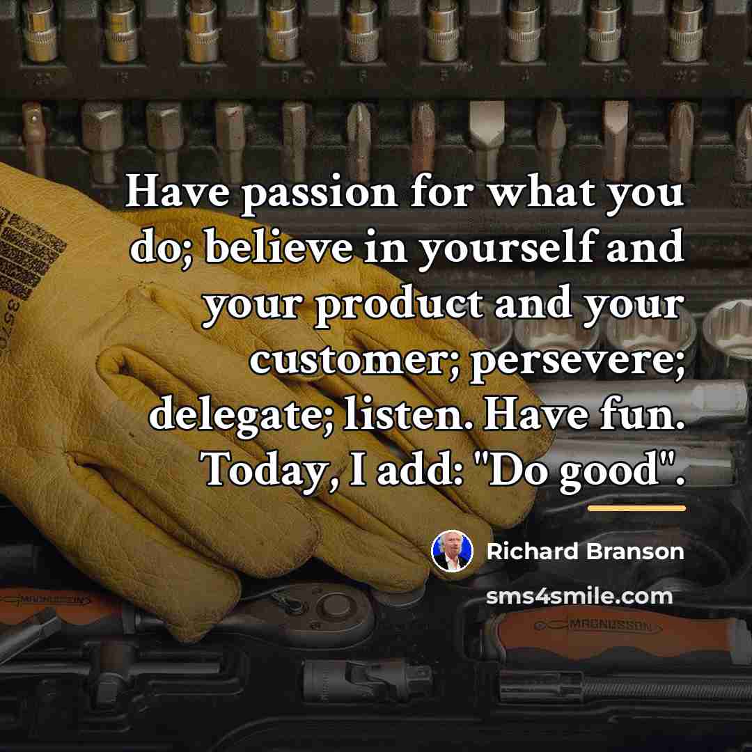 “Have passion for what you do; believe in yourself and…” quote by Richard Branson
