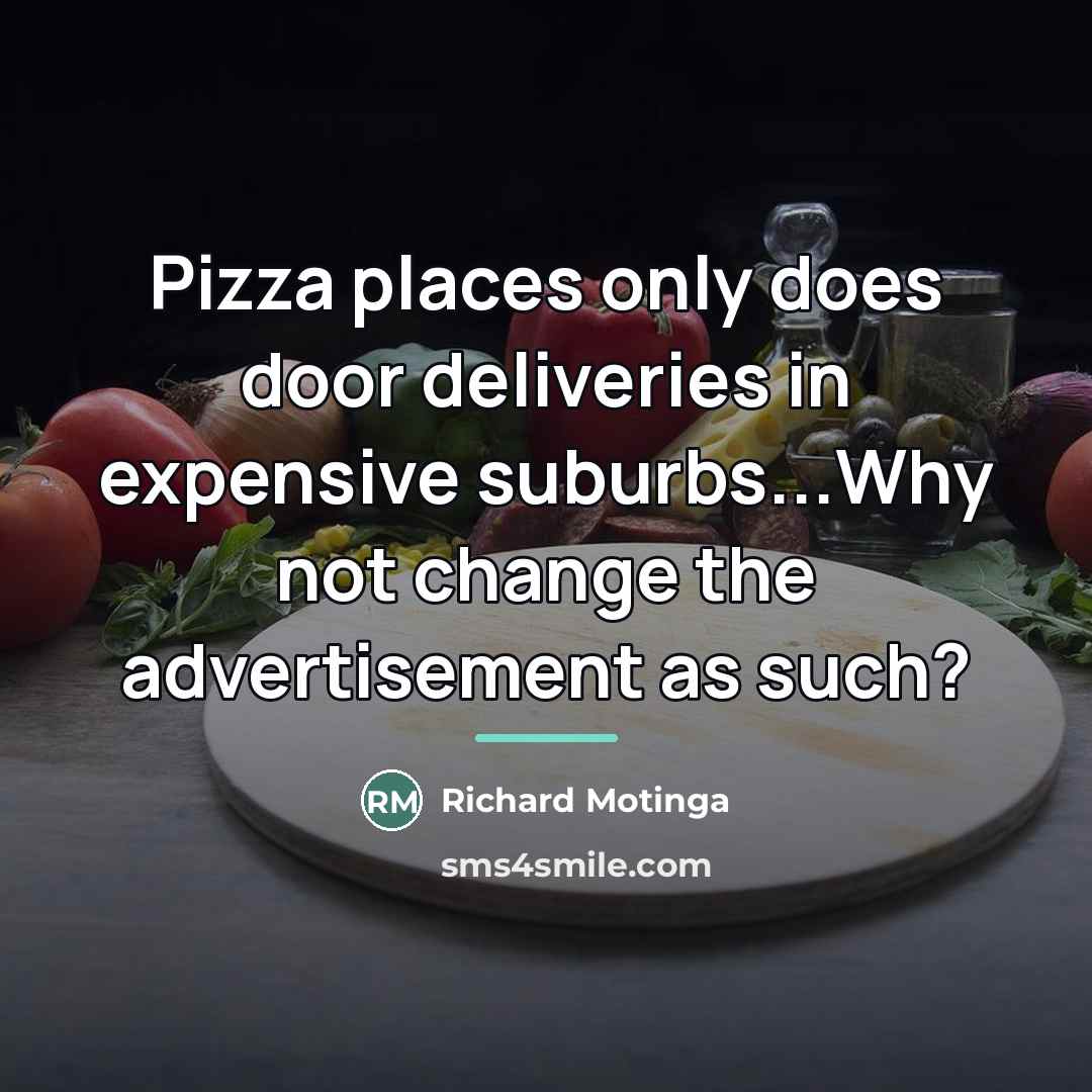 “Pizza places only does door deliveries in expensive suburbs...Why not…” quote by Richard Motinga