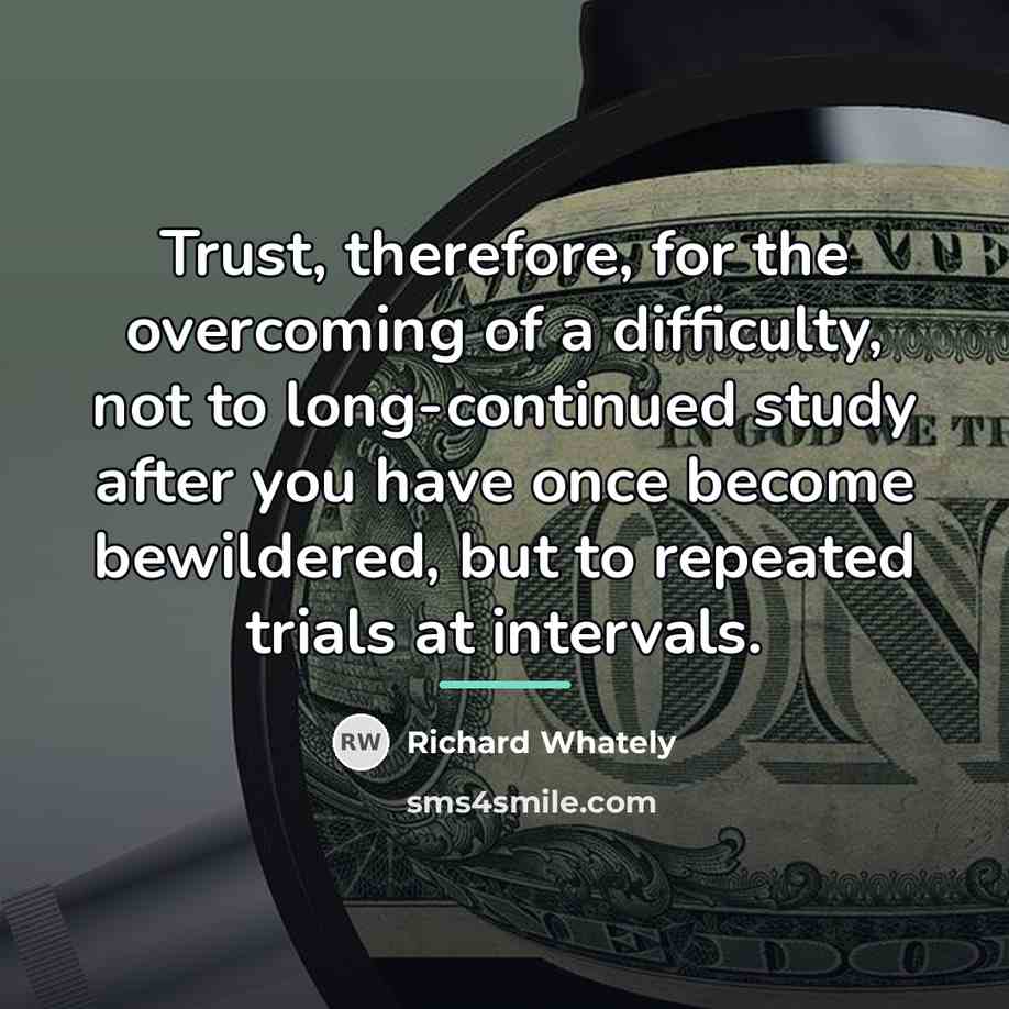 “Trust, therefore, for the overcoming of a difficulty, not to…” quote by Richard Whately
