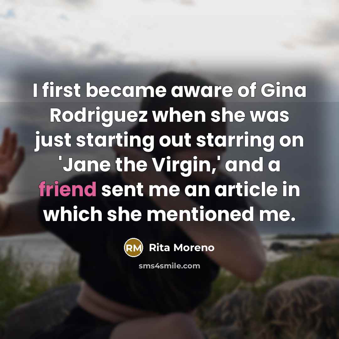 “I first became aware of Gina Rodriguez when she was…” quote by Rita Moreno