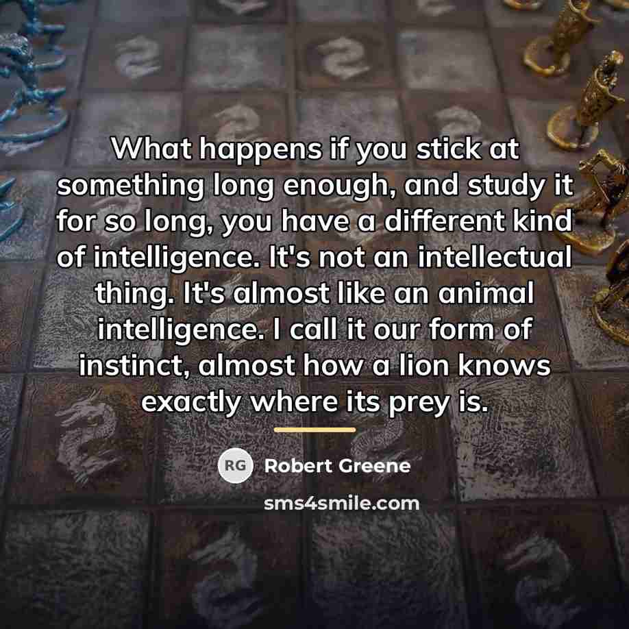 “What happens if you stick at something long enough, and…” quote by Robert Greene