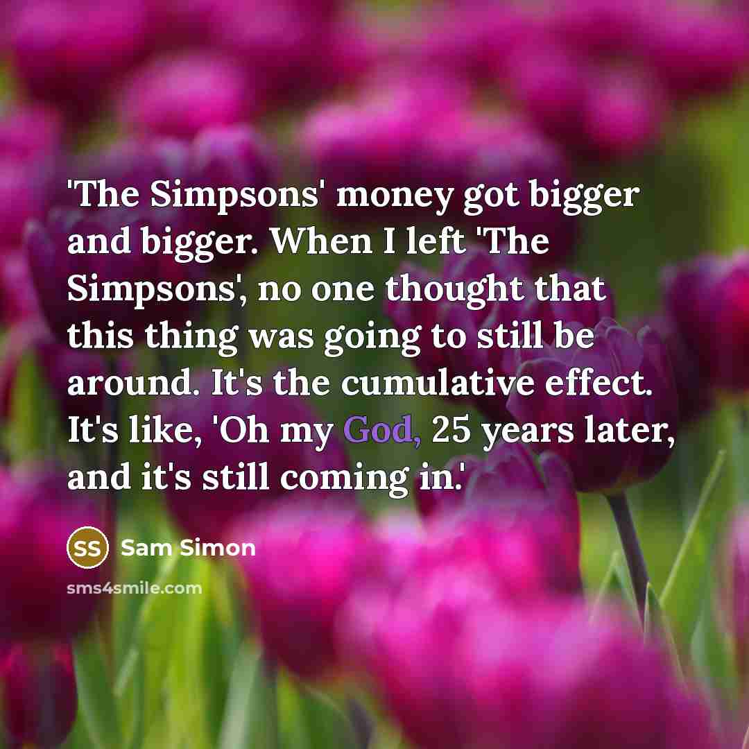 “'The Simpsons' money got bigger and bigger. When I left…” quote by Sam Simon