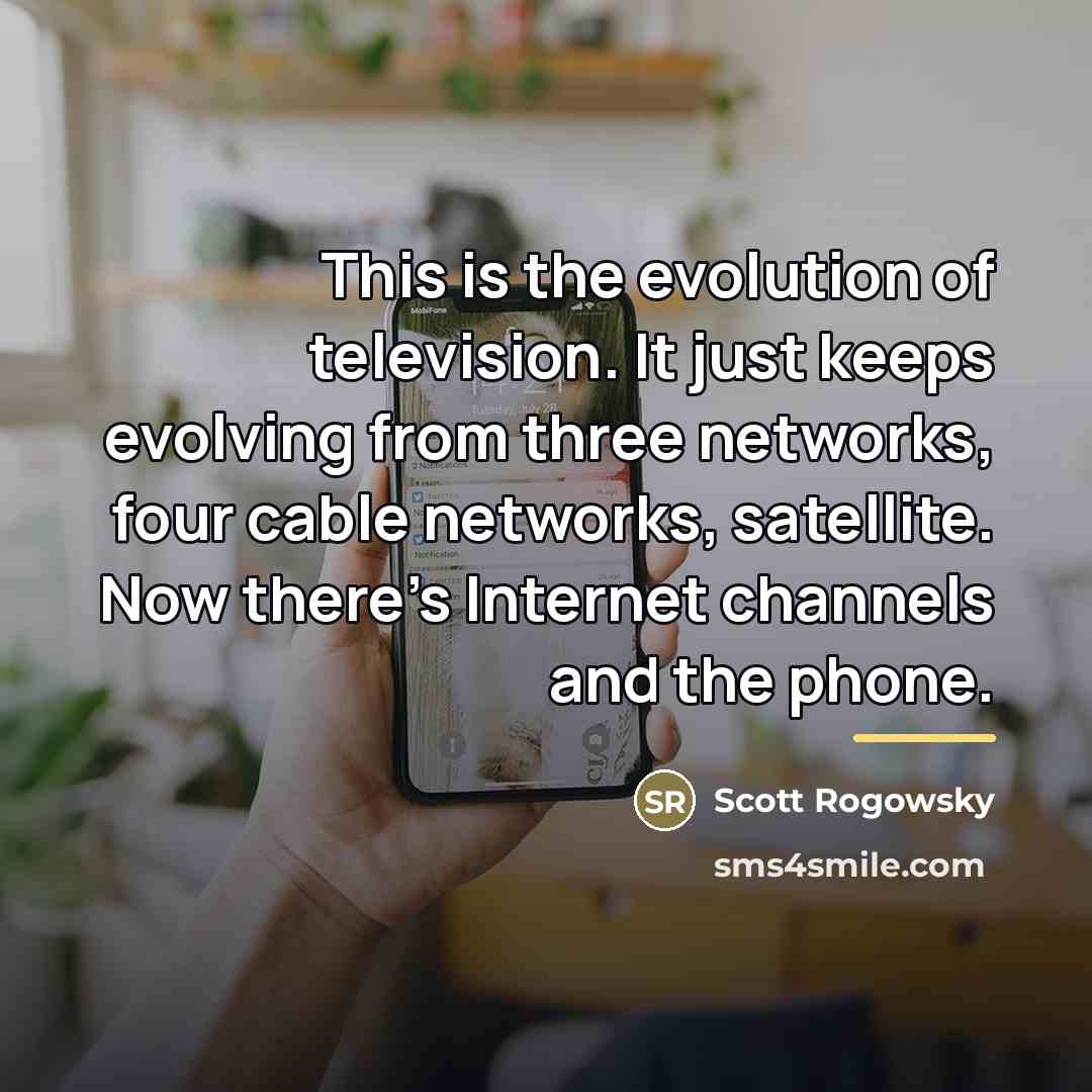 “This is the evolution of television. It just keeps evolving…” quote by Scott Rogowsky