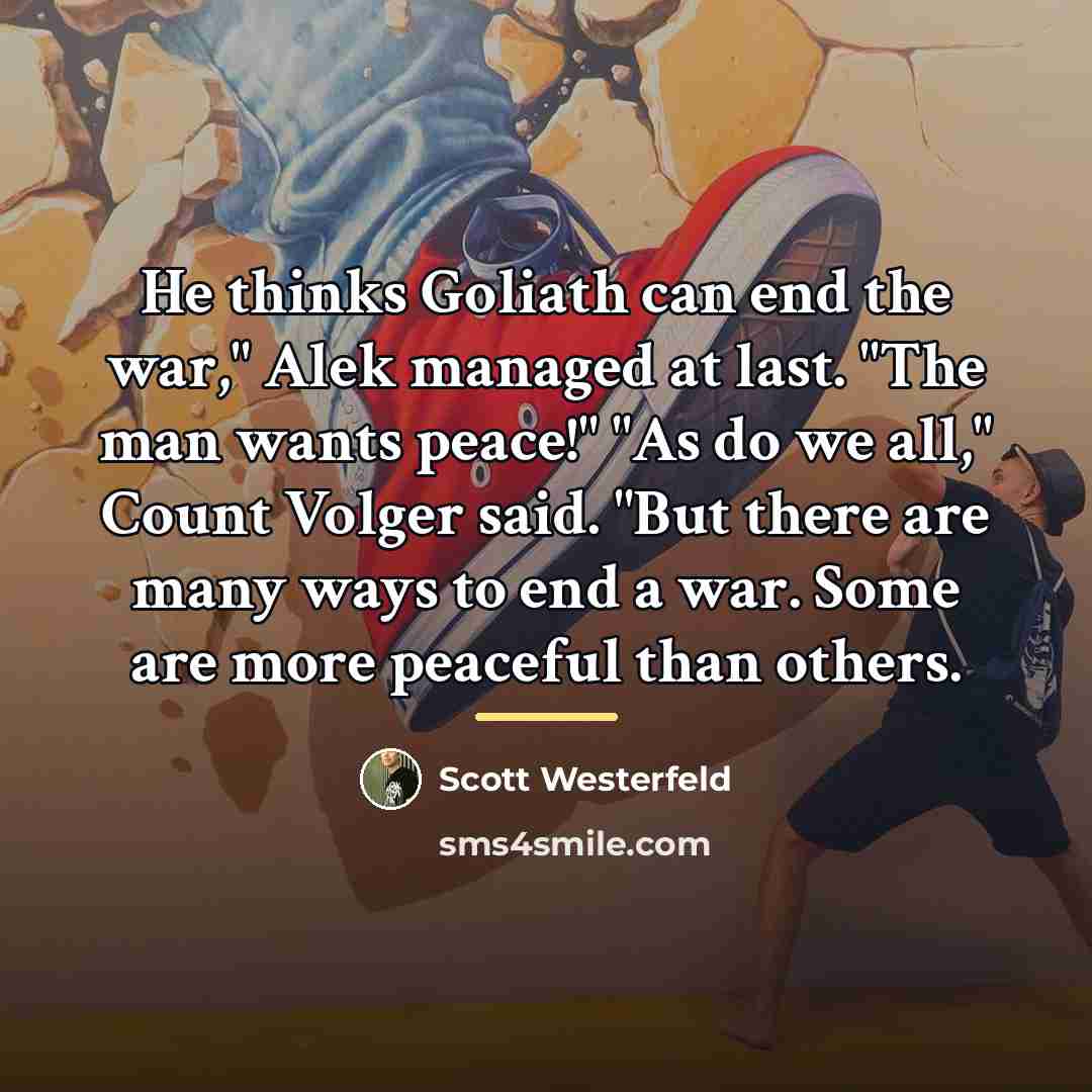 “He thinks Goliath can end the war," Alek managed at…” quote by Scott Westerfeld