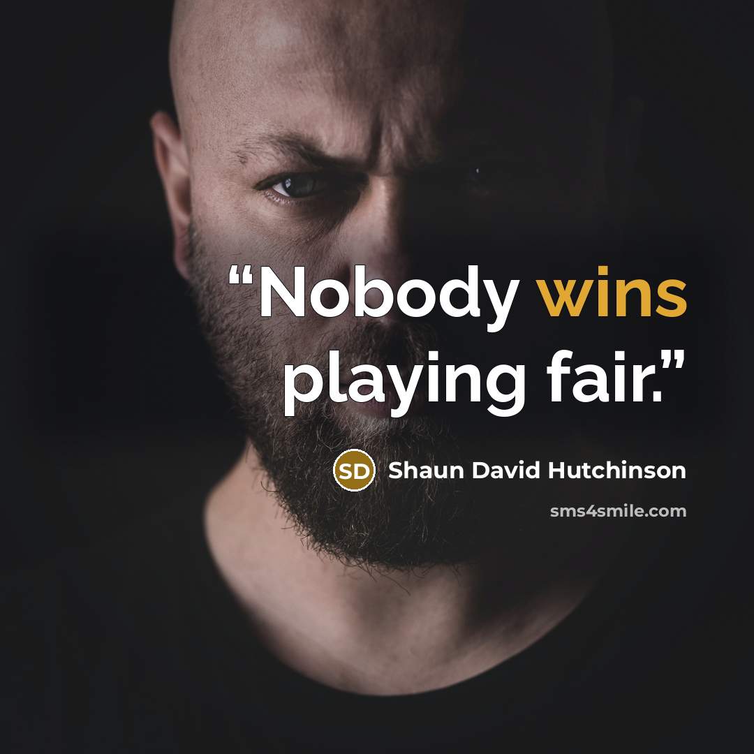 “Nobody wins playing fair.” quote by Shaun David Hutchinson