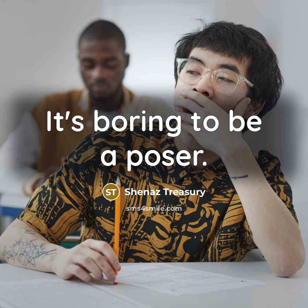 “It's boring to be a poser.…” quote by Shenaz Treasury