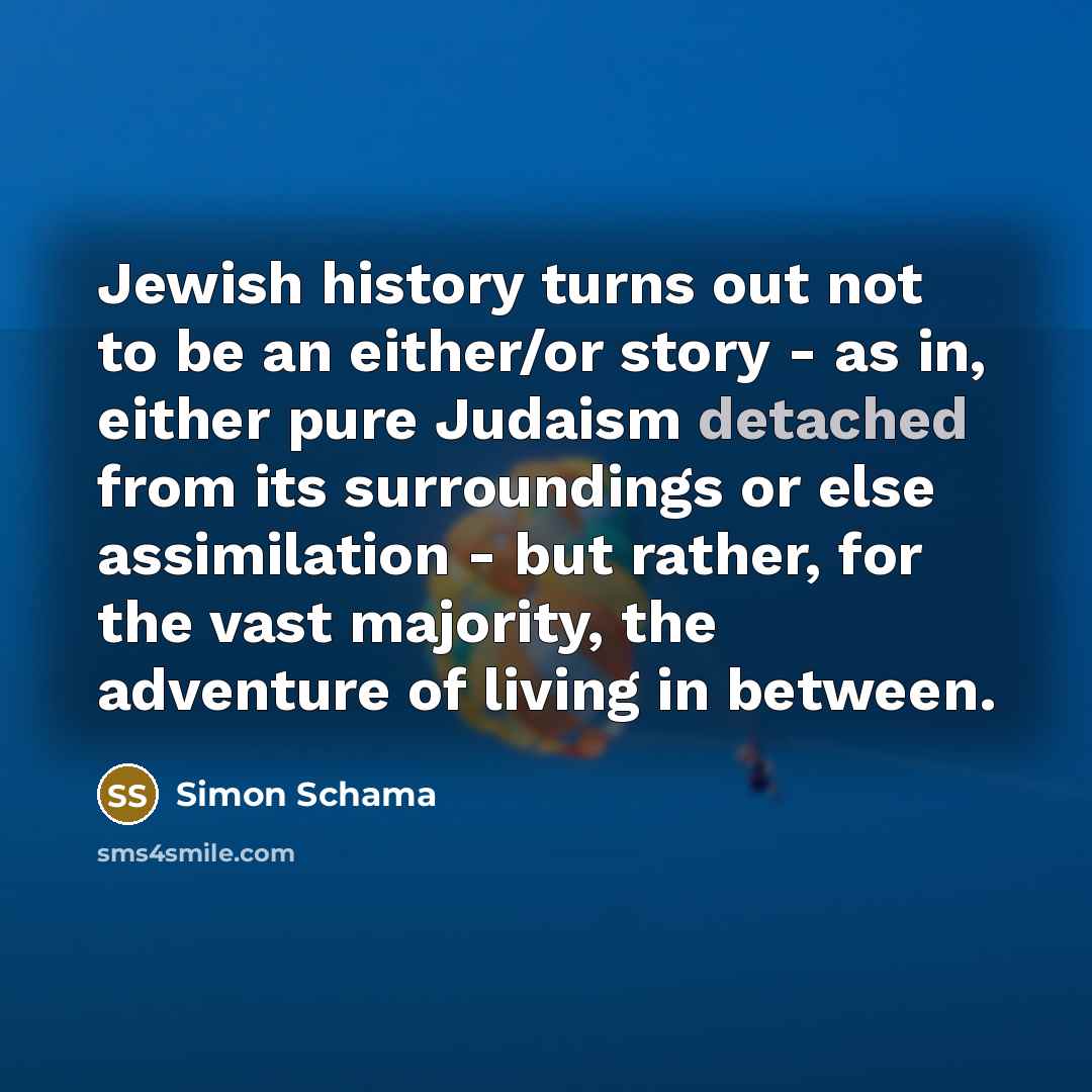 “Jewish history turns out not to be an either/or story…” quote by Simon Schama