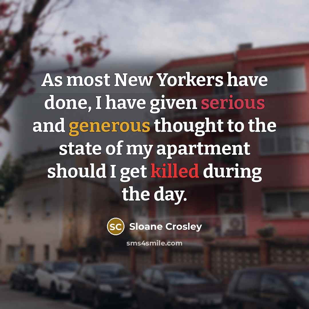 “As most New Yorkers have done, I have given serious…” quote by Sloane Crosley