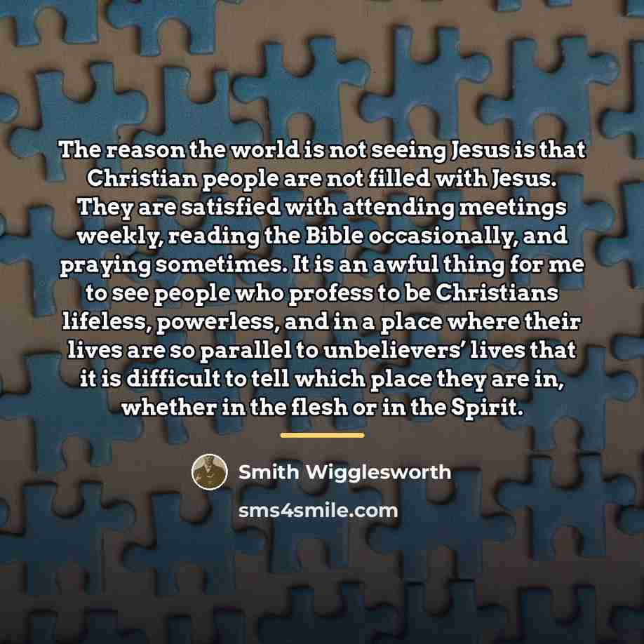 “The reason the world is not seeing Jesus is that…” quote by Smith Wigglesworth