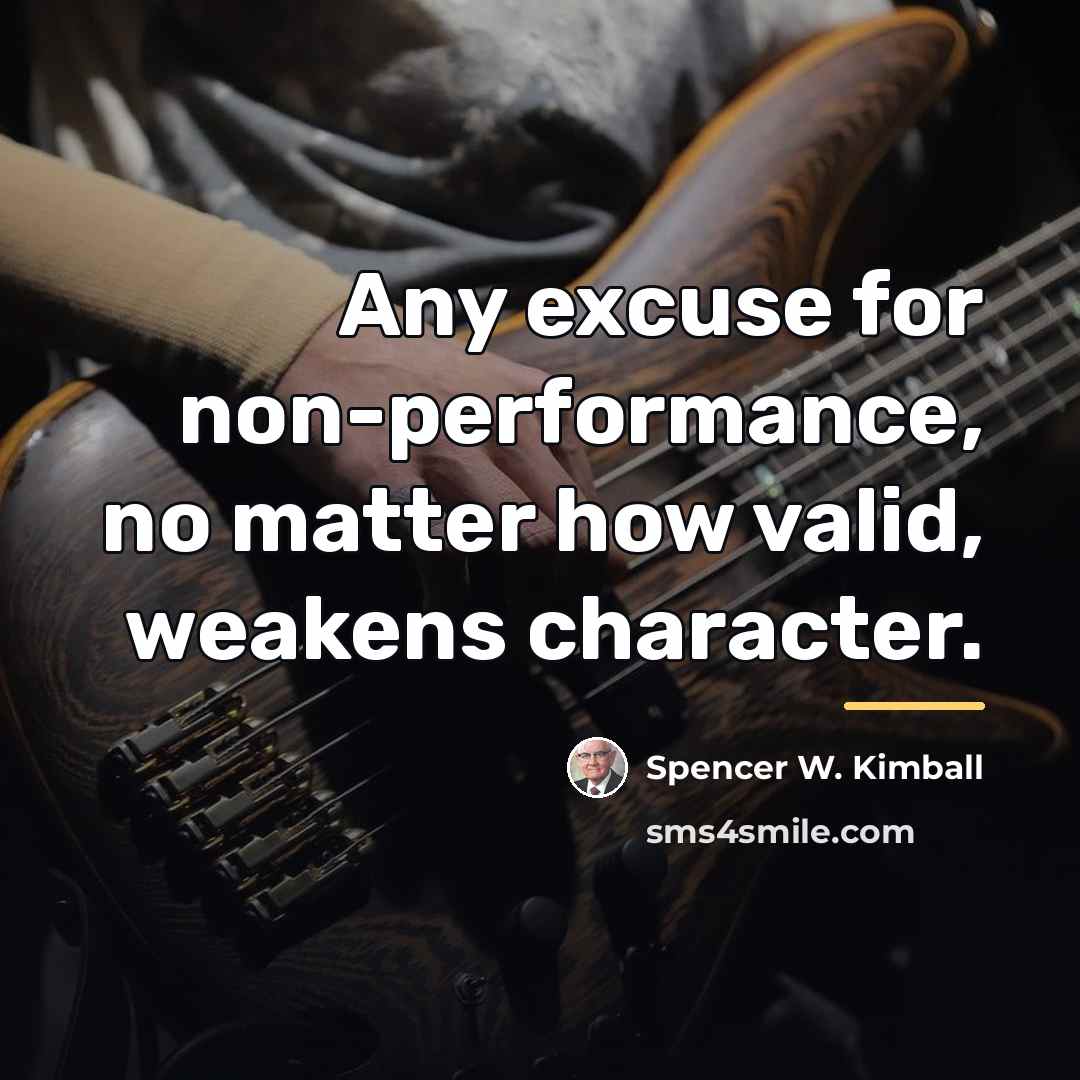“Any excuse for non-performance, no matter how valid, weakens character.…” quote by Spencer W. Kimball