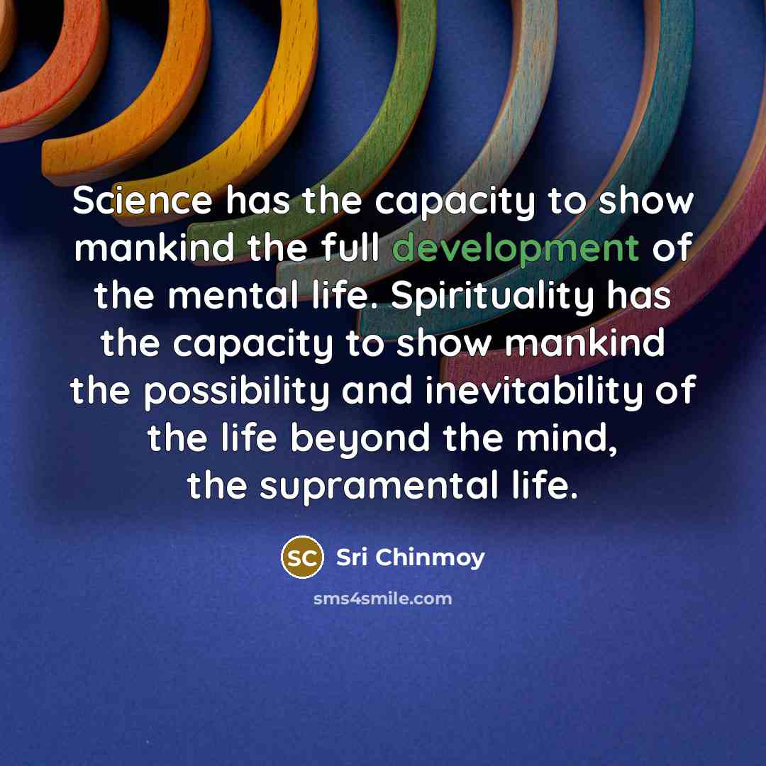 “Science has the capacity to show mankind the full development…” quote by Sri Chinmoy
