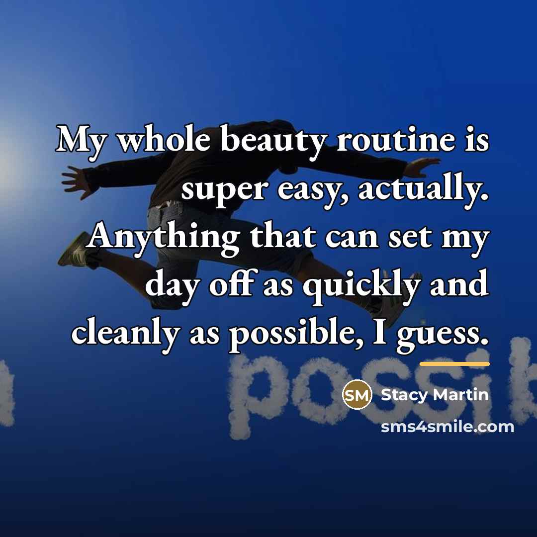 “My whole beauty routine is super easy, actually. Anything that…” quote by Stacy Martin