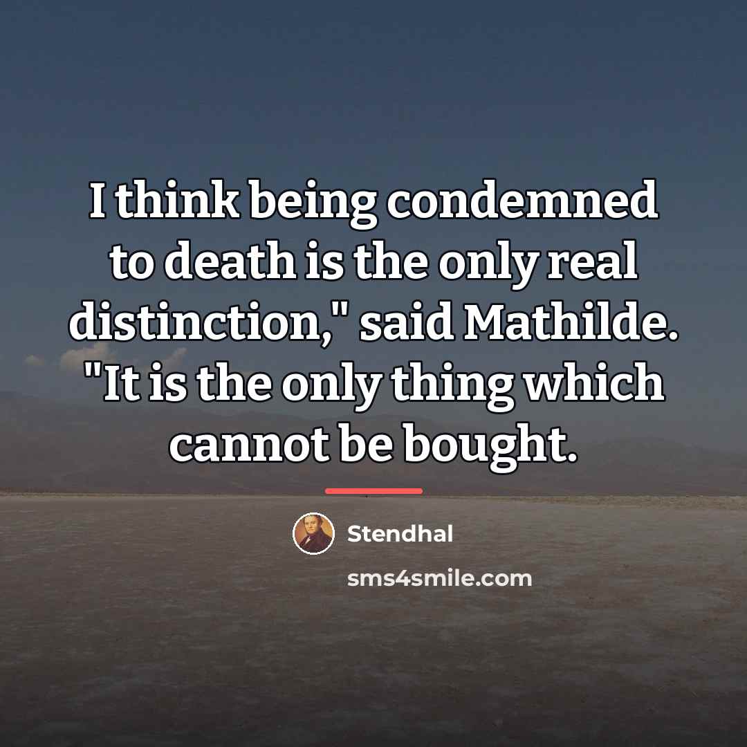 “I think being condemned to death is the only real…” quote by Stendhal