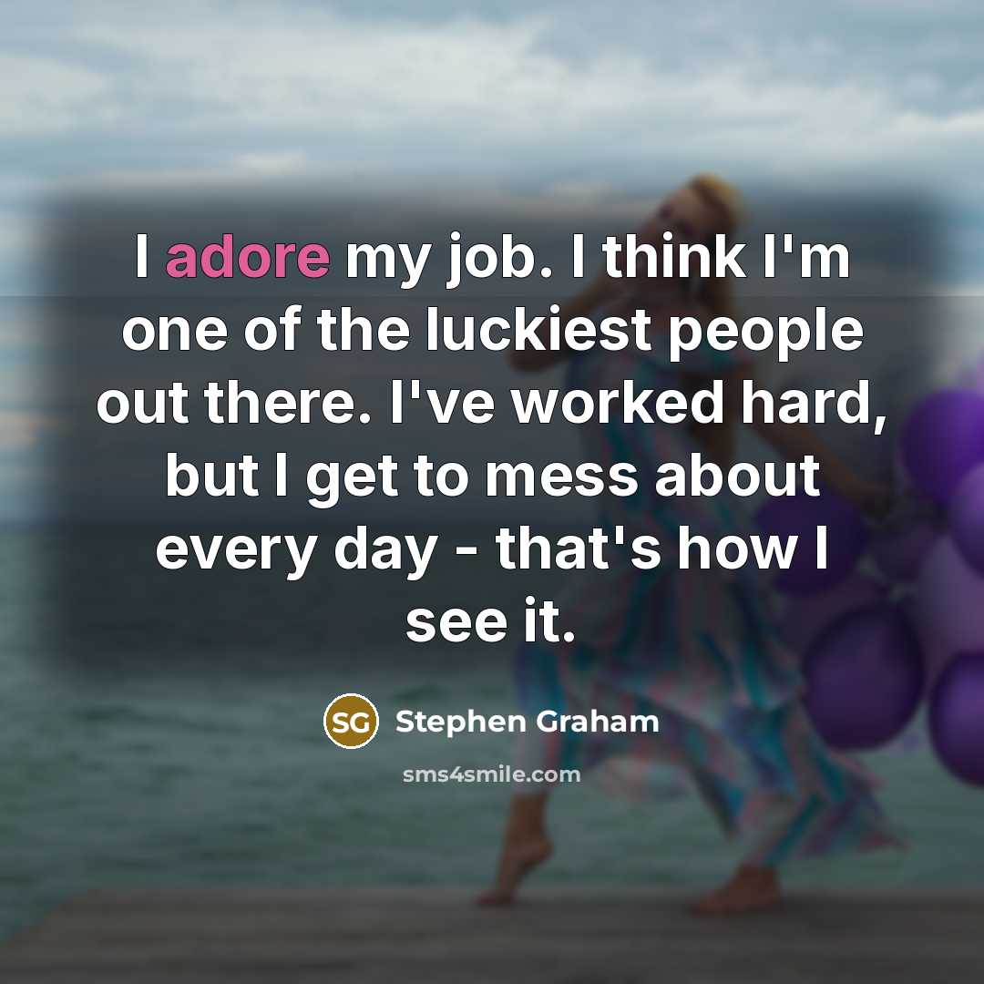 “I adore my job. I think I'm one of the…” quote by Stephen Graham