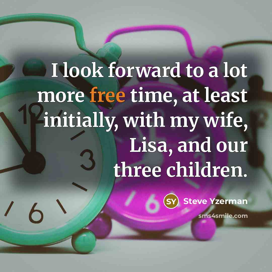“I look forward to a lot more free time, at…” quote by Steve Yzerman