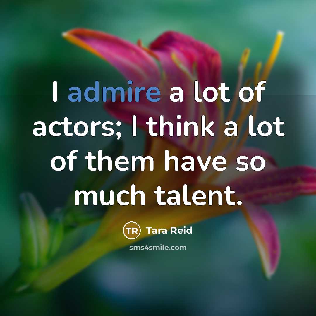 “I admire a lot of actors; I think a lot…” quote by Tara Reid