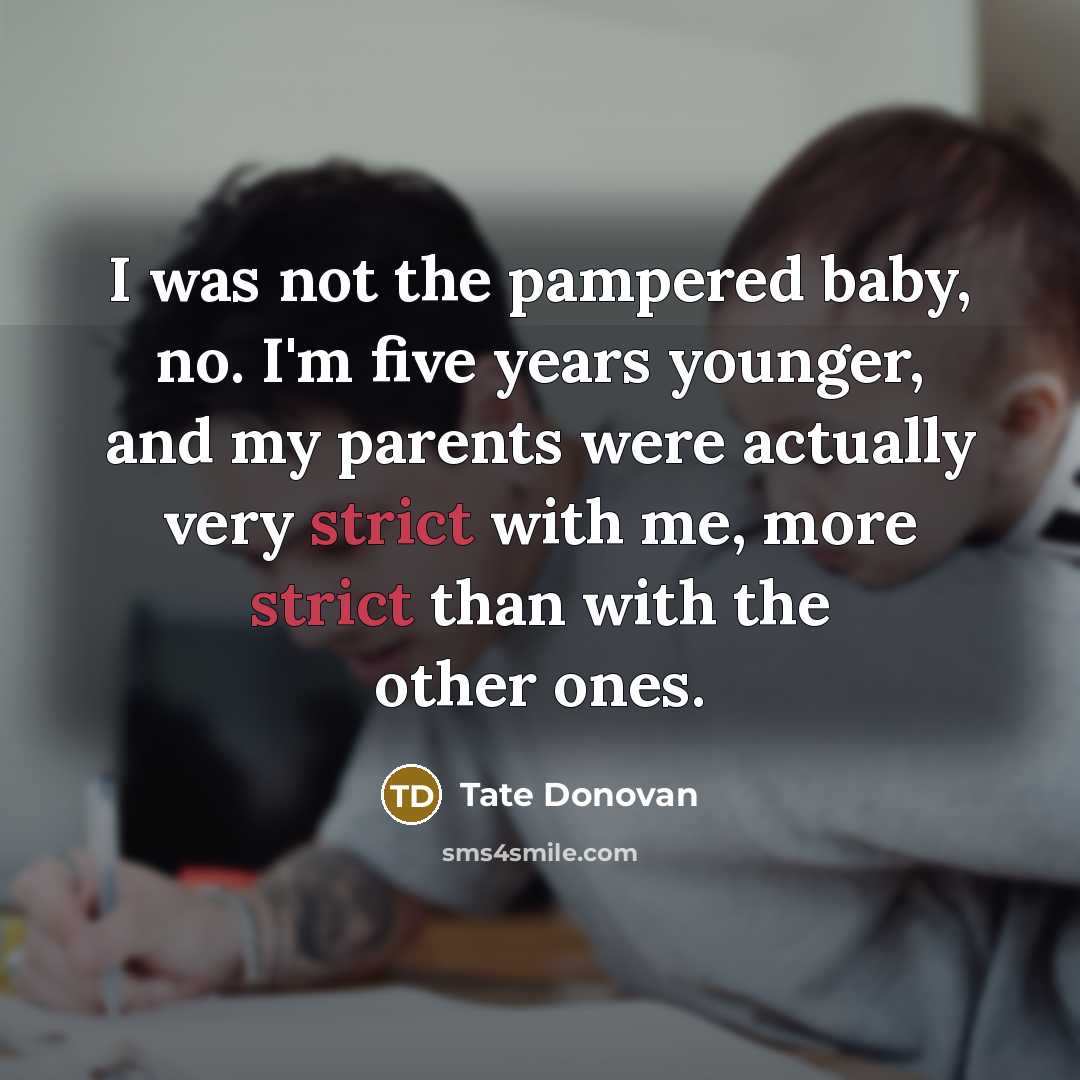 “I was not the pampered baby, no. I'm five years…” quote by Tate Donovan