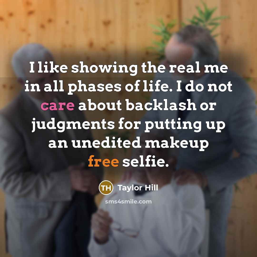 “I like showing the real me in all phases of…” quote by Taylor Hill