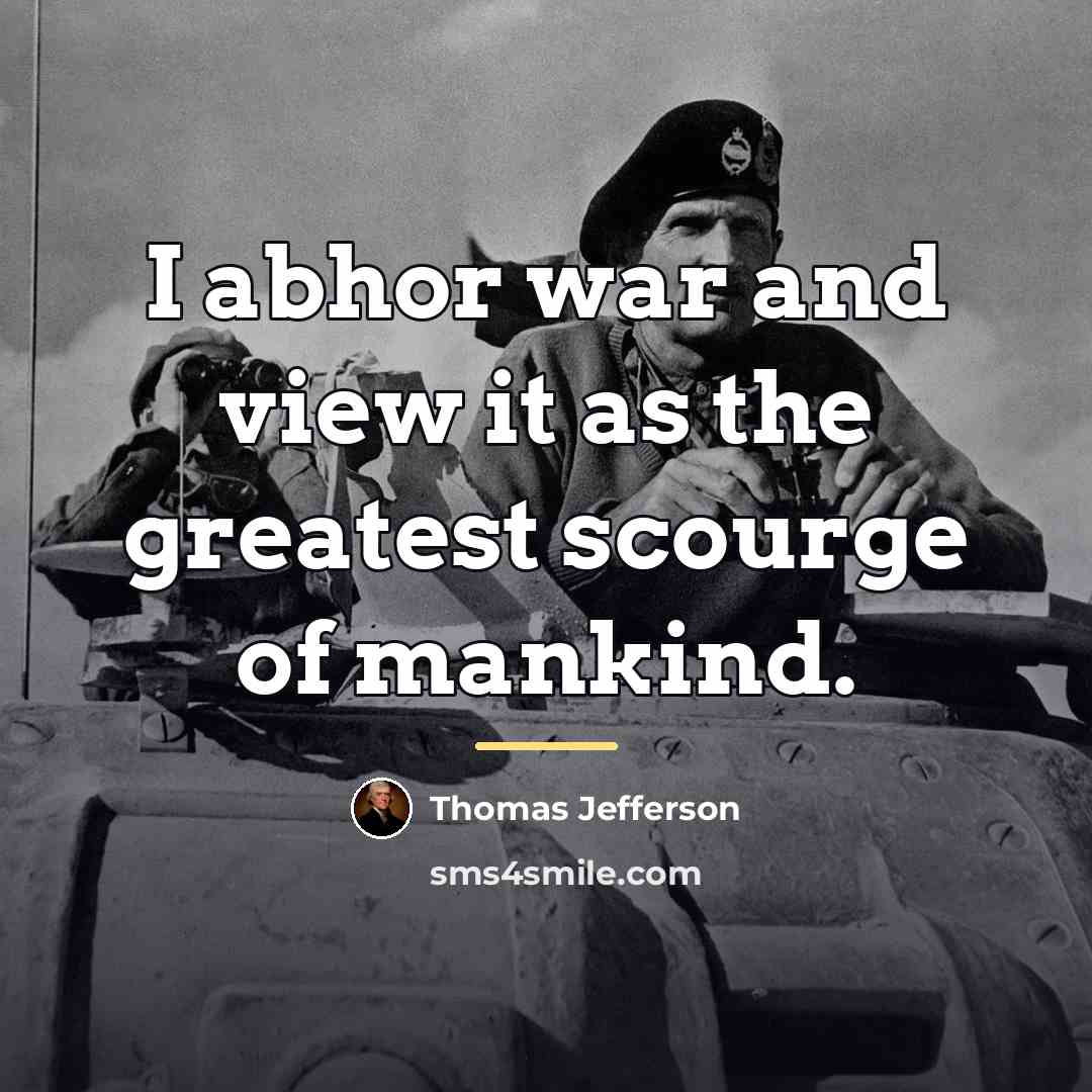 “I abhor war and view it as the greatest scourge…” quote by Thomas Jefferson