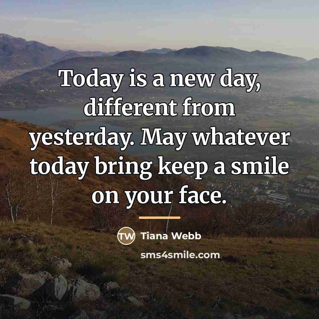 “Today is a new day, different from yesterday. May whatever…” quote by Tiana Webb