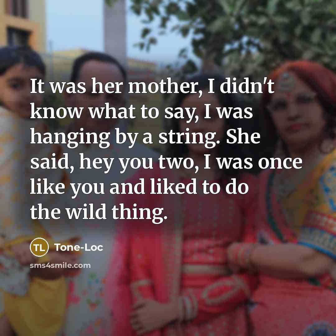 “It was her mother, I didn't know what to say,…” quote by Tone-Loc