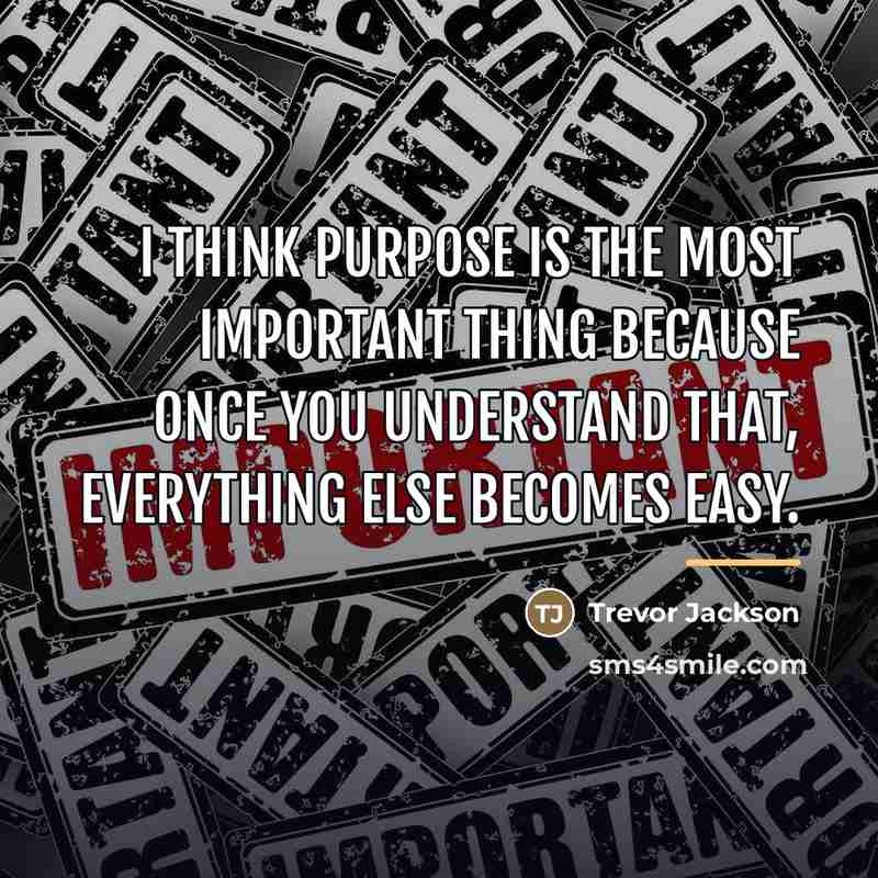 “I think purpose is the most important thing because once…” quote by Trevor Jackson