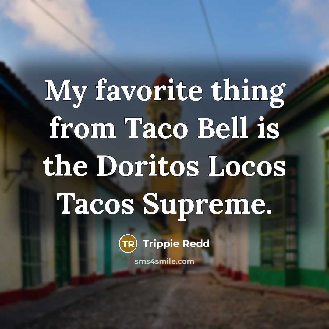 “My favorite thing from Taco Bell is the Doritos Locos…” quote by Trippie Redd