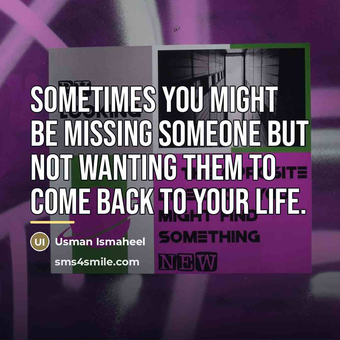 “Sometimes you might be missing someone but not wanting them…” quote by Usman Ismaheel
