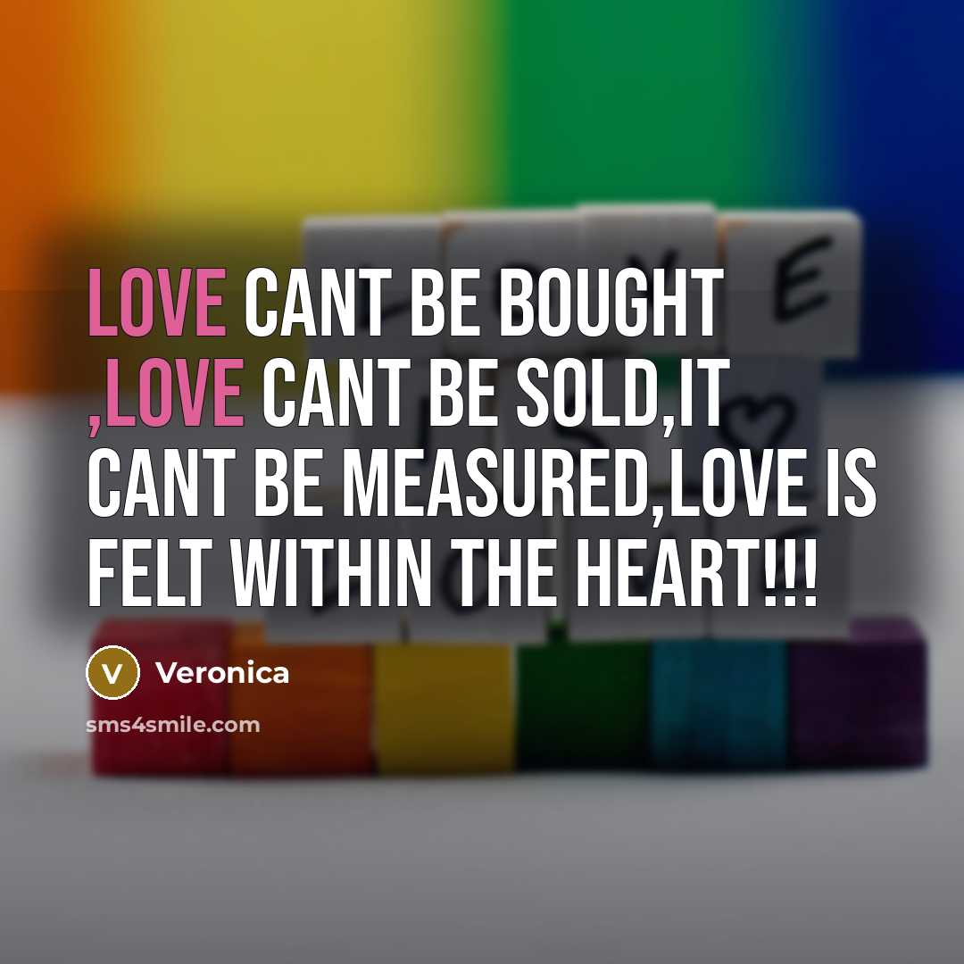 “Love cant be bought ,love cant be sold,it cant be…” quote by Veronica