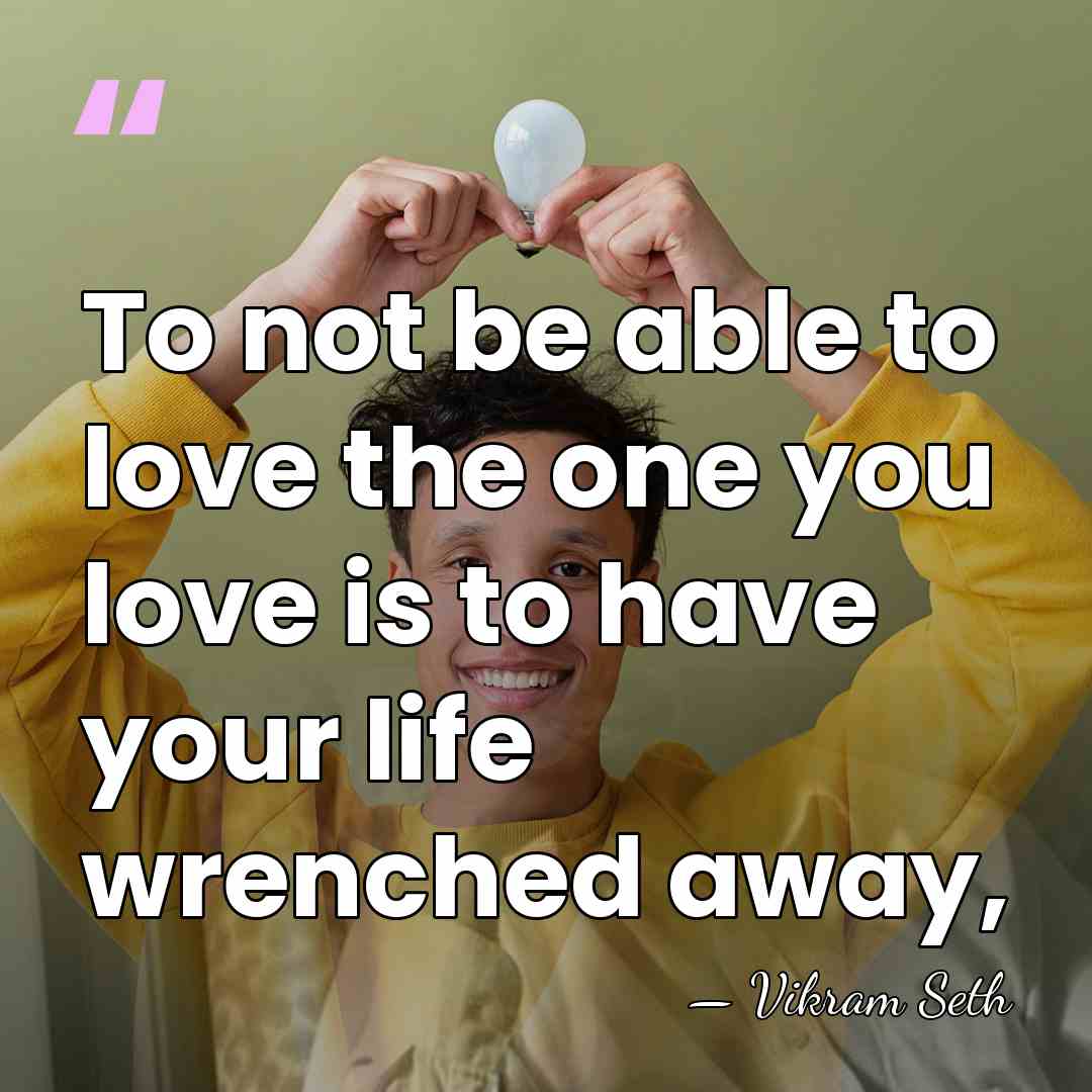 To not be able to love the one you love is to&hellip; - Vikram Seth