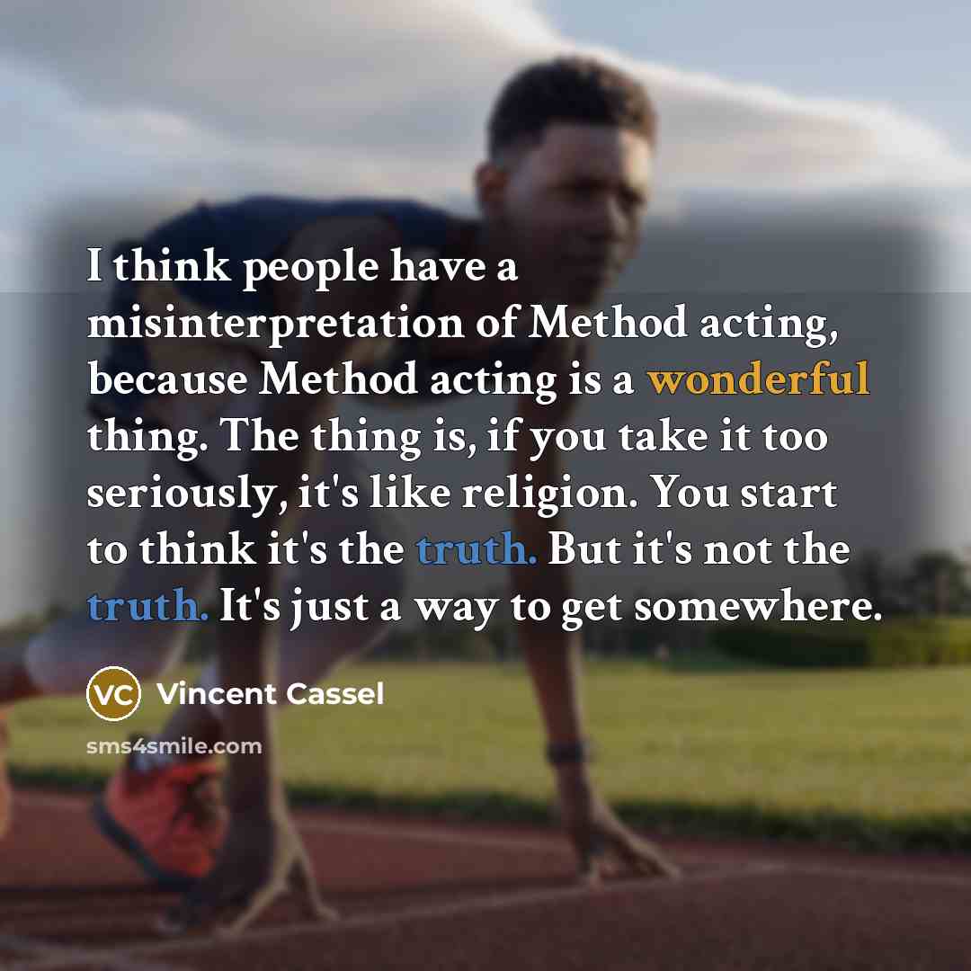 “I think people have a misinterpretation of Method acting, because…” quote by Vincent Cassel