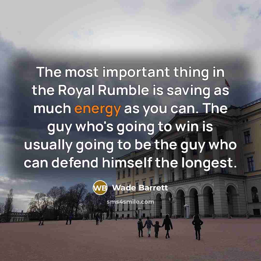 “The most important thing in the Royal Rumble is saving…” quote by Wade Barrett