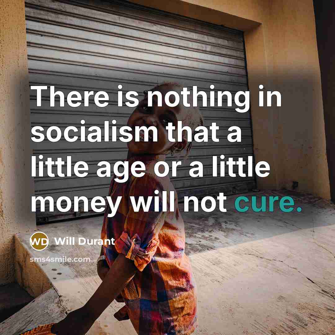 “There is nothing in socialism that a little age or…” quote by Will Durant