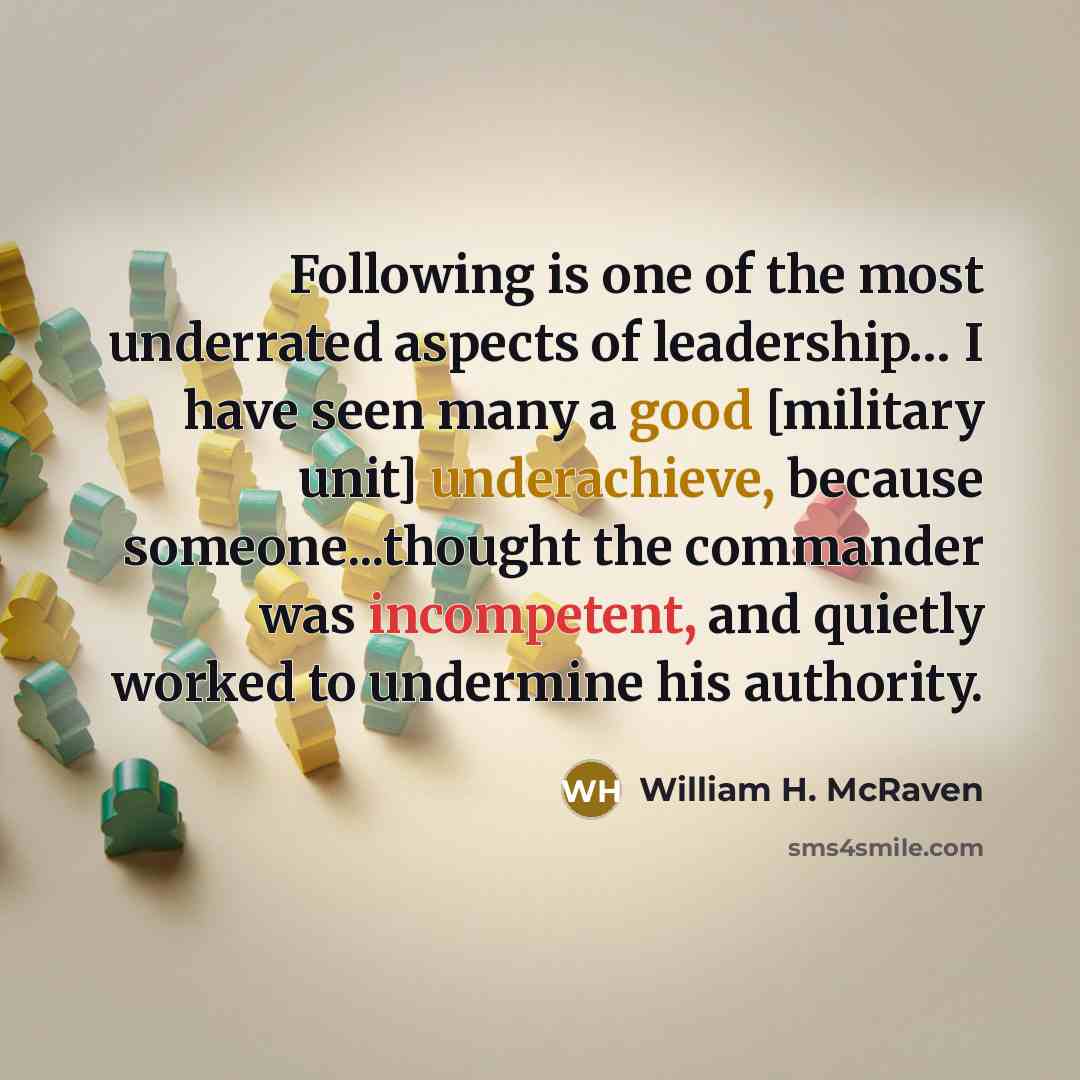 “Following is one of the most underrated aspects of leadership....…” quote by William H. McRaven